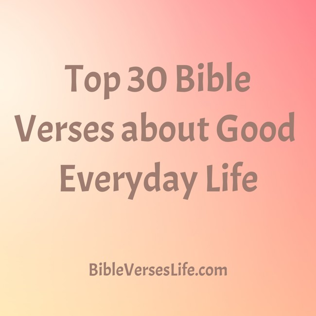 Top 30 Bible Verses about Good Everyday Life