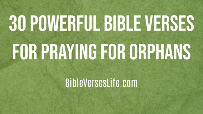 30 Powerful Bible Verses for Praying for Orphans