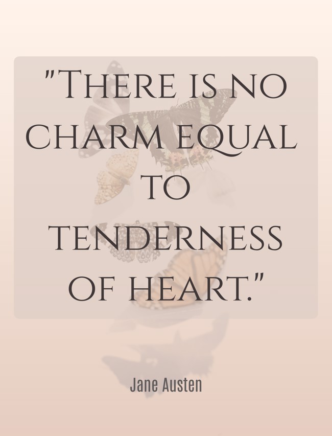 There is no charm equal to tenderness of heart. - Jane Austen