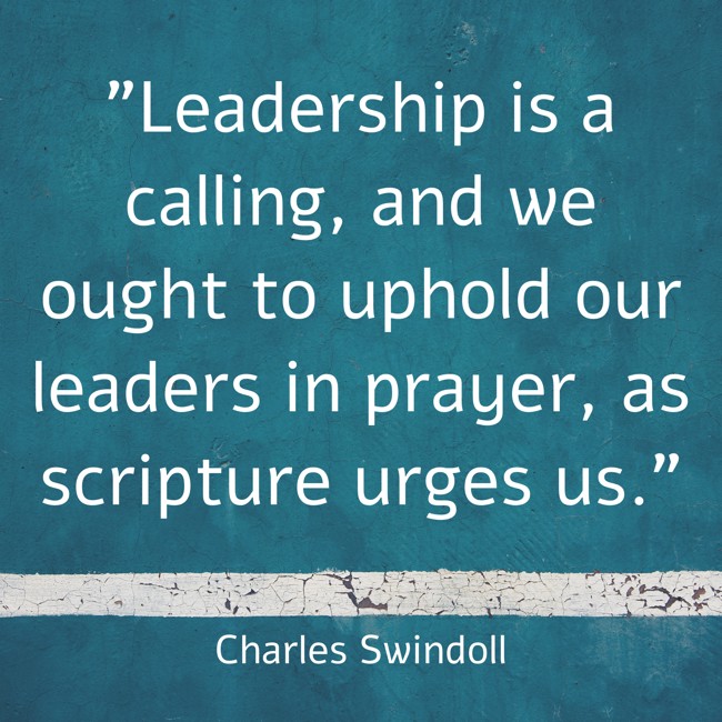 Leadership is a calling, and we ought to uphold our leaders in prayer, as scripture urges us. - Charles Swindoll