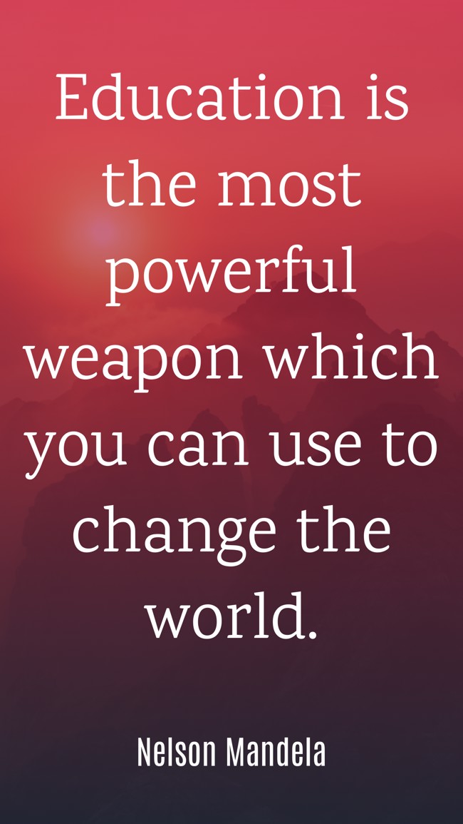 Education is the most powerful weapon which you can use to change the world. - Nelson Mandela