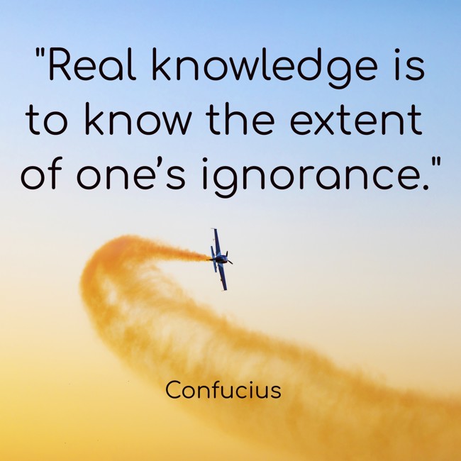 Real knowledge is to know the extent of one’s ignorance. - Confucius