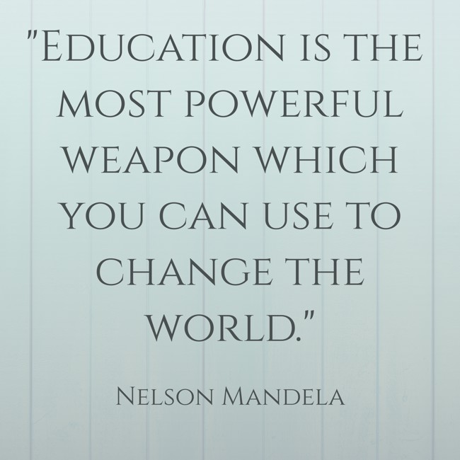  Education is the most powerful weapon which you can use to change the world.   - Nelson Mandela 