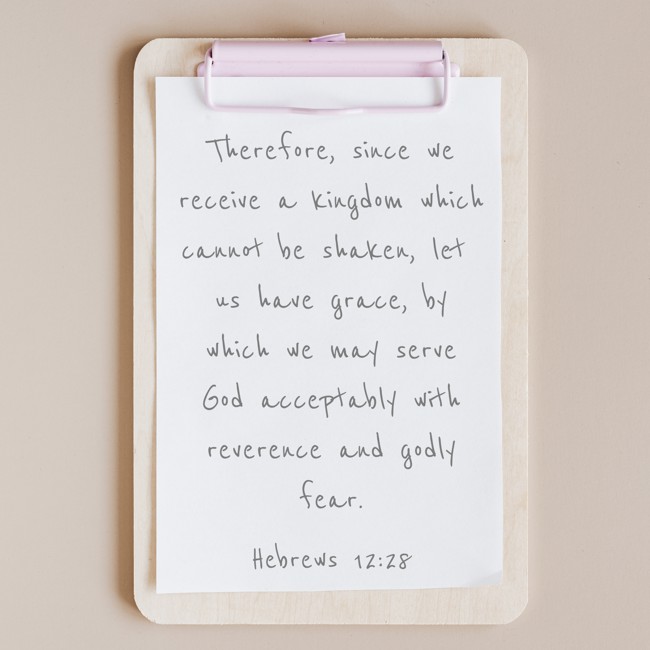 Therefore, since we receive a kingdom which cannot be shaken, let us have grace, by which we may serve God acceptably with reverence and godly fear. - Hebrews 12:28