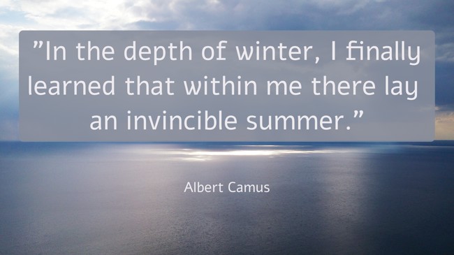 In the depth of winter, I finally learned that within me there lay an invincible summer. - Albert Camus