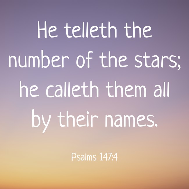 He telleth the number of the stars; he calleth them all by their names. - Psalms 147:4