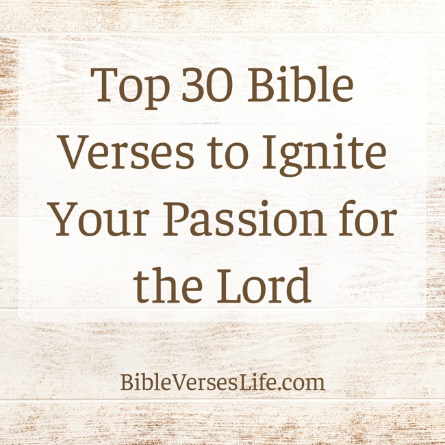 Top 30 Bible Verses to Ignite Your Passion for the Lord
