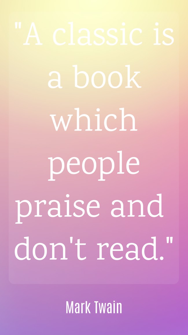 A classic is a book which people praise and don't read. - Mark Twain