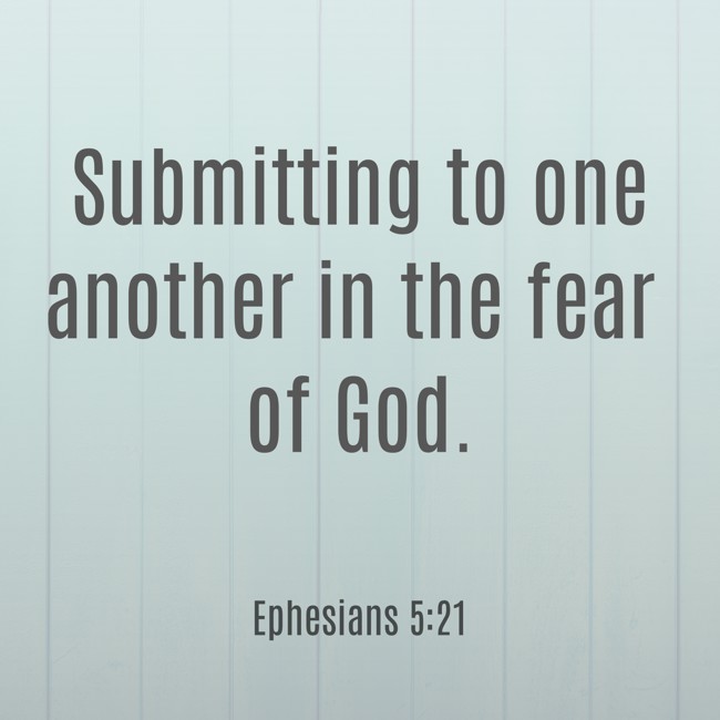 Submitting to one another in the fear of God. - Ephesians 5:21