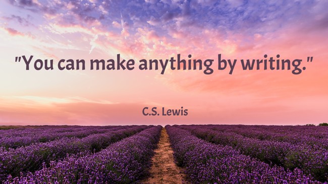 You can make anything by writing. - C.S. Lewis