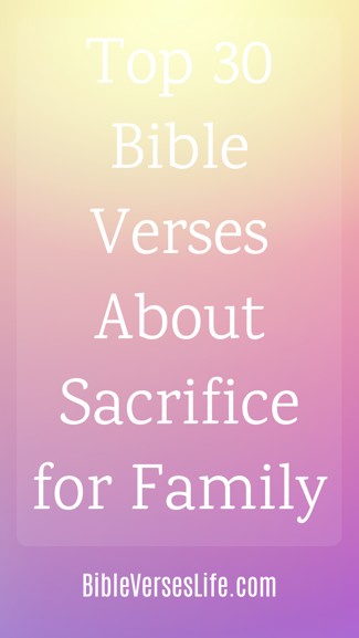 Top 30 Bible Verses About Sacrifice for Family
