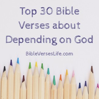 Top 30 Bible Verses about Depending on God
