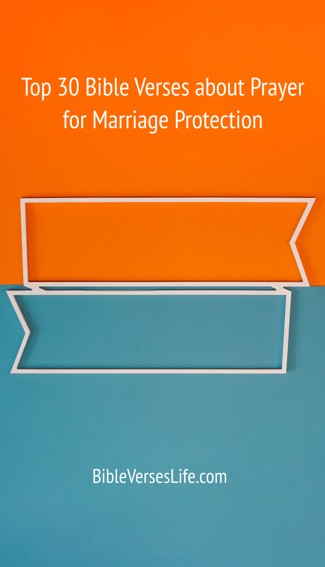 Top 30 Bible Verses about Prayer for Marriage Protection