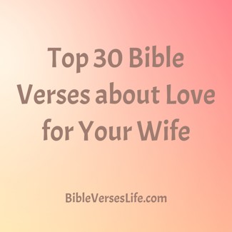 Top 30 Bible Verses about Love for Your Wife