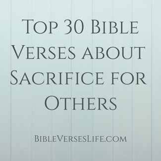 Top 30 Bible Verses about Sacrifice for Others
