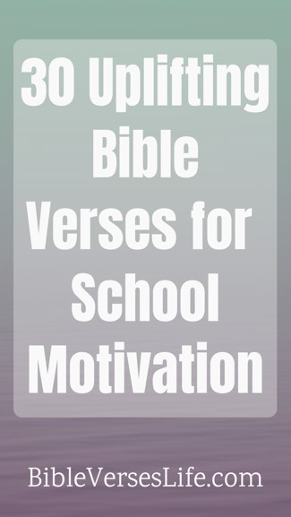 30 Uplifting Bible Verses for School Motivation
