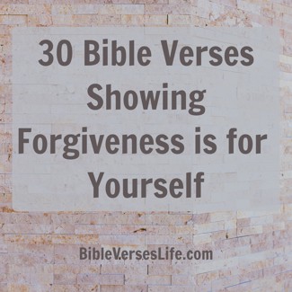 30 Bible Verses Showing Forgiveness is for Yourself