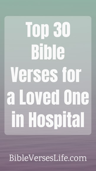 Top 30 Bible Verses for a Loved One in Hospital