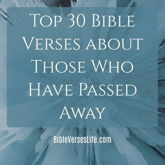 Top 30 Bible Verses about Those Who Have Passed Away