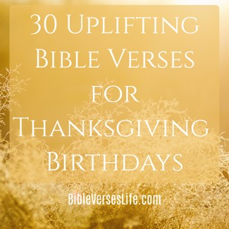 30 Uplifting Bible Verses for Thanksgiving Birthdays