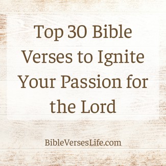 Top 30 Bible Verses to Ignite Your Passion for the Lord