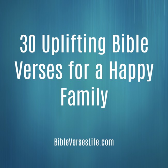 30 Uplifting Bible Verses for a Happy Family