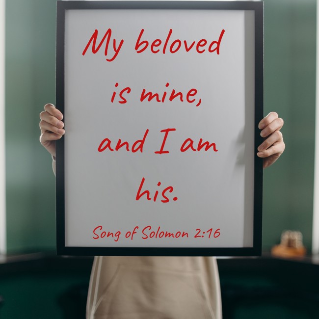 My beloved is mine, and I am his. - Song of Solomon 2:16