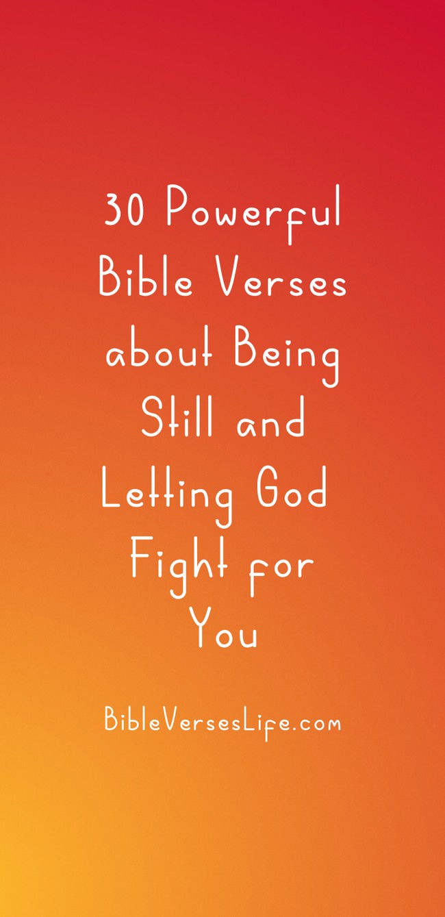 30 Powerful Bible Verses about Being Still and Letting God Fight for You