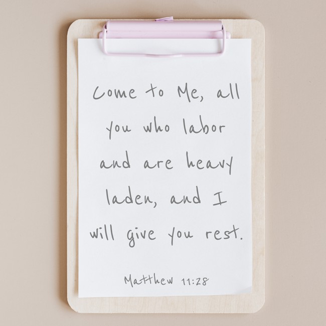  Come to Me, all you who labor and are heavy laden, and I will give you rest.   - Matthew 11:28 