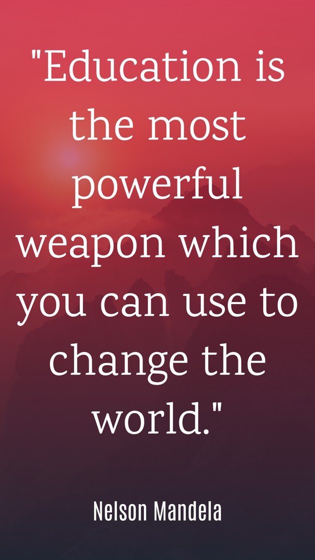 Education is the most powerful weapon which you can use to change the world. - Nelson Mandela