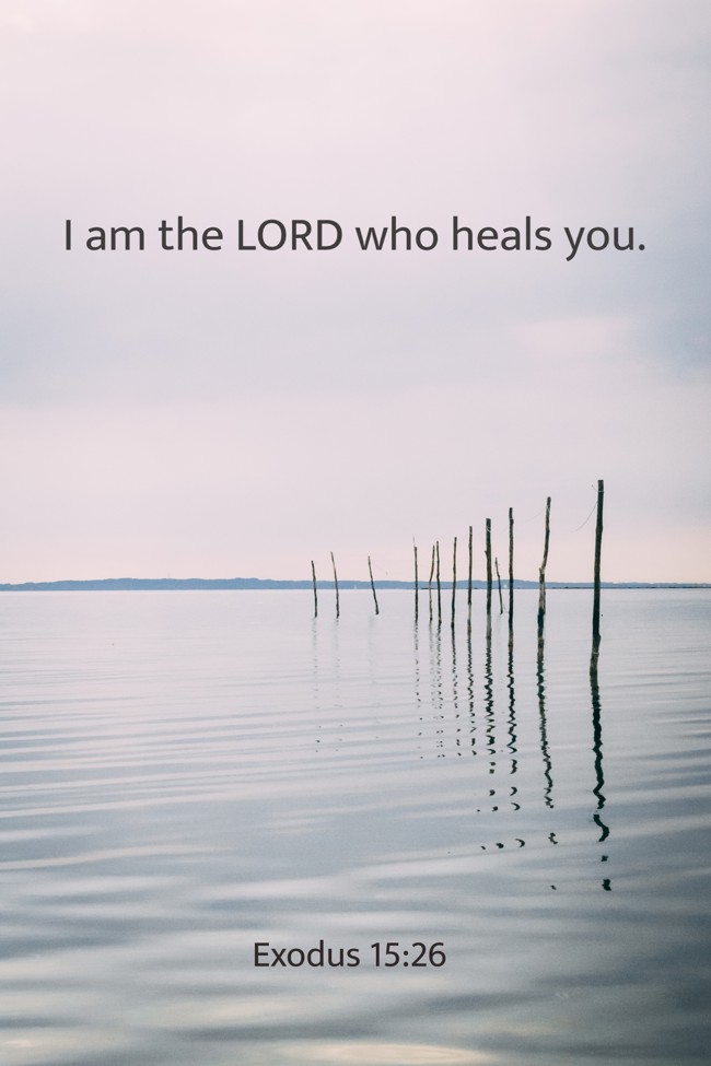 I am the LORD who heals you. - Exodus 15:26