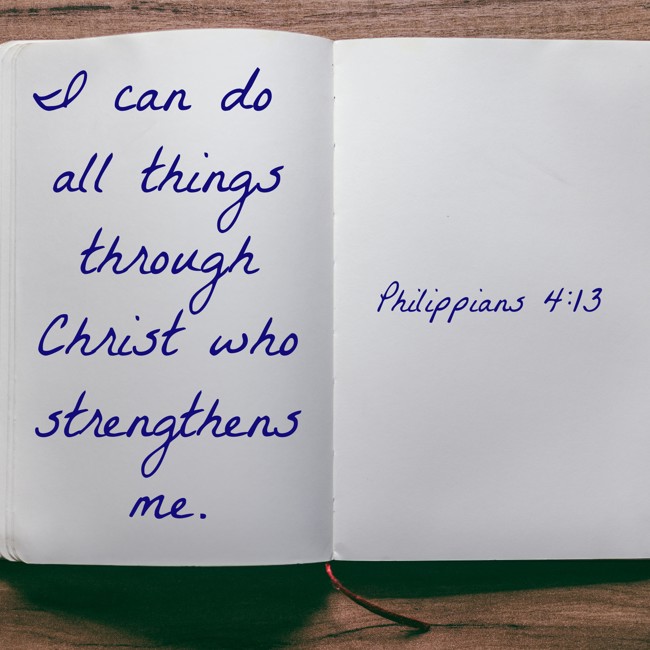  I can do all things through Christ who strengthens me.   - Philippians 4:13 