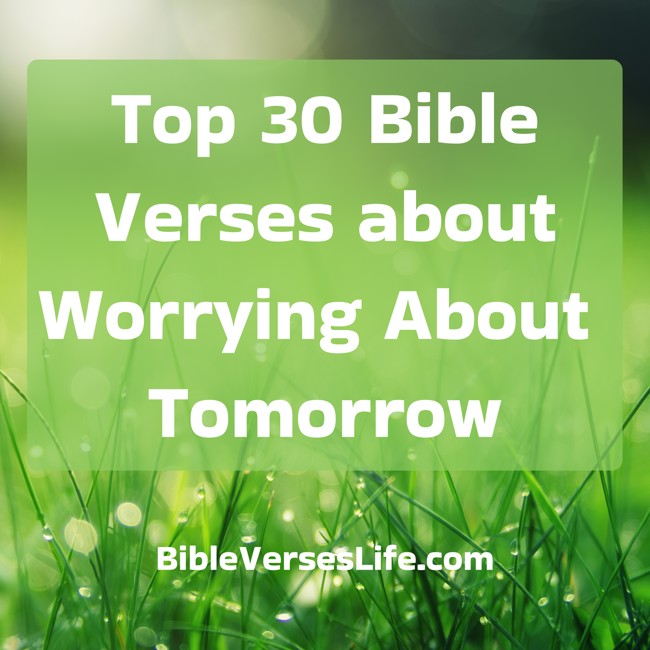 Top 30 Bible Verses about Worrying About Tomorrow