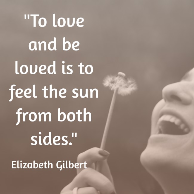 To love and be loved is to feel the sun from both sides. - Elizabeth Gilbert