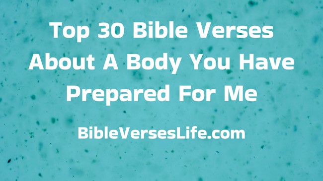 Top 30 Bible Verses About A Body You Have Prepared For Me