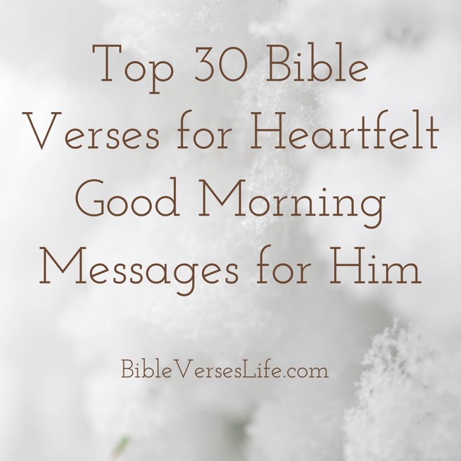 Top 30 Bible Verses for Heartfelt Good Morning Messages for Him