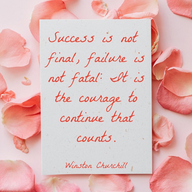 Success is not final, failure is not fatal: It is the courage to continue that counts. - Winston Churchill