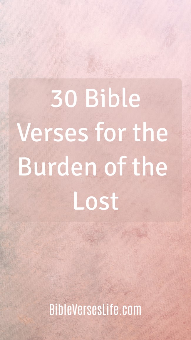 30 Bible Verses for the Burden of the Lost