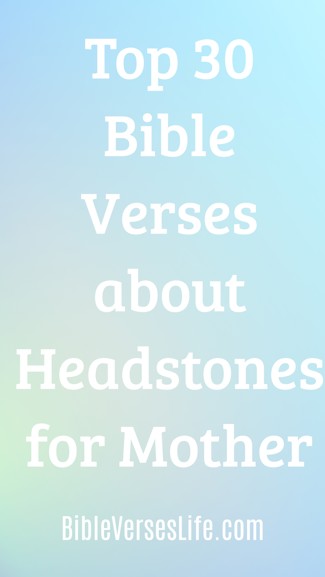 Top 30 Bible Verses about Headstones for Mother