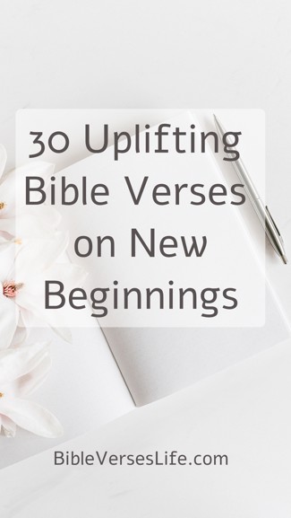 30 Uplifting Bible Verses on New Beginnings