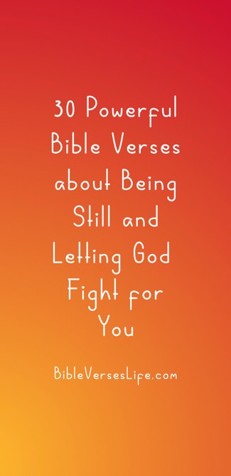30 Powerful Bible Verses about Being Still and Letting God Fight for You