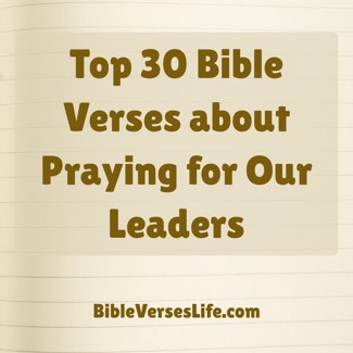 Top 30 Bible Verses about Praying for Our Leaders