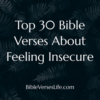 Top 30 Bible Verses About Feeling Insecure