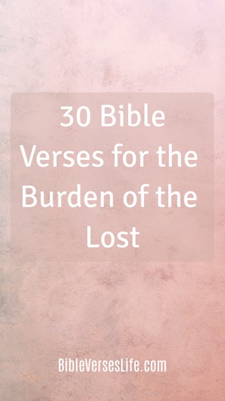 30 Bible Verses for the Burden of the Lost
