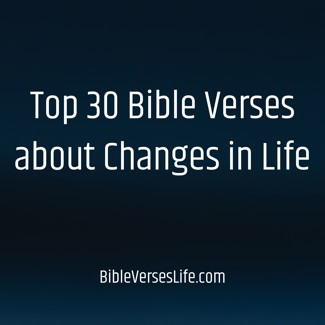 Top 30 Bible Verses about Changes in Life