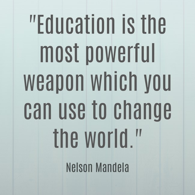 Education is the most powerful weapon which you can use to change the world. - Nelson Mandela