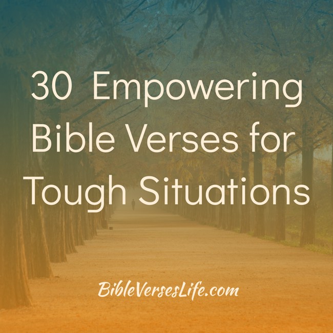 30 Empowering Bible Verses for Tough Situations