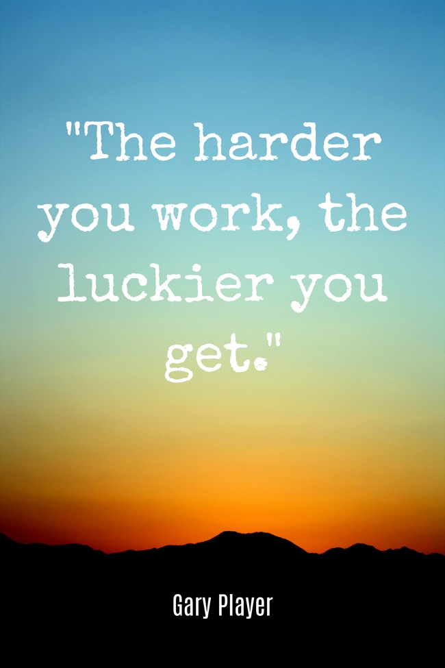 The harder you work, the luckier you get. - Gary Player