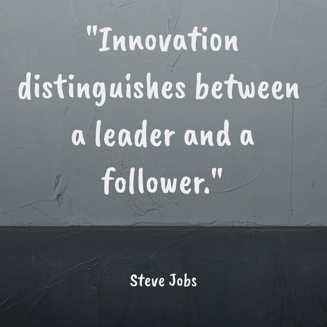 Innovation distinguishes between a leader and a follower. - Steve Jobs