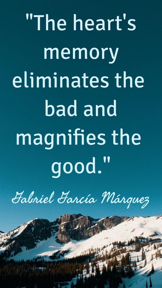 The heart's memory eliminates the bad and magnifies the good. - Gabriel García Márquez